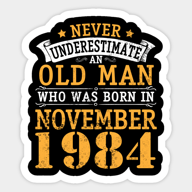 Never Underestimate An Old Man Who Was Born In November 1984 Happy Birthday 36 Years Old To Me You Sticker by bakhanh123